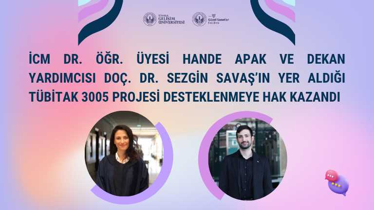 İCM Dr. Öğr. Üyesi Hande Apak ve Dekan Yardımcısı Doç. Dr. Sezgin Savaş’ın yer aldığı TÜBİTAK 3005 projesi desteklenmeye hak kazandı