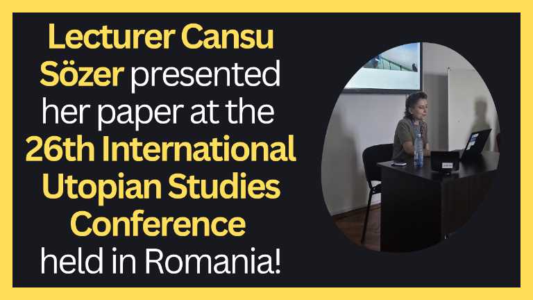 Lecturer Cansu Sözer presented her paper at the 26th International Utopian Studies Conference held in Romania!
