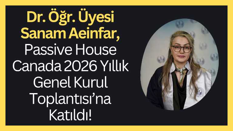 Dr. Öğr. Üyesi Sanam Aeinfar, Passive House Canada 2026 Yıllık Genel Kurul Toplantısı’na katıldı!