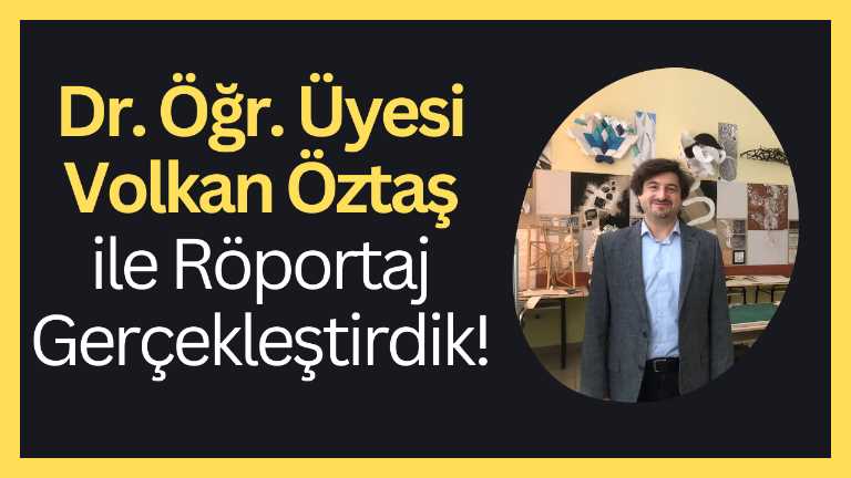 Dr. Öğr. Üyesi Volkan Öztaş ile Röportaj Gerçekleştirdik!