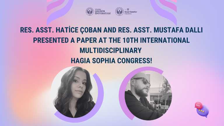 Res. Asst. Hatice Çoban and Res. Asst. Mustafa Dallı presented papers at the 10th International Multidisciplinary Hagia Sophia Congress!