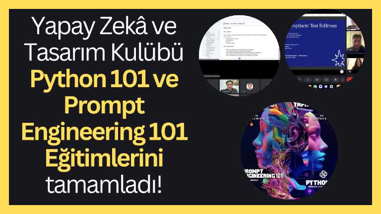 Yapay Zekâ ve Tasarım Kulübü Python 101 ve Prompt Engineering 101 Eğitimlerini tamamladı!