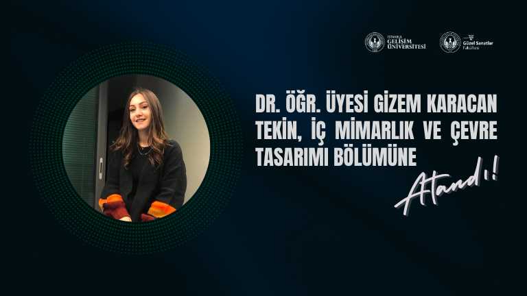 Dr. Öğr. Üyesi Gizem Karacan Tekin, İç Mimarlık ve Çevre Tasarımı Bölümü'ne atan...