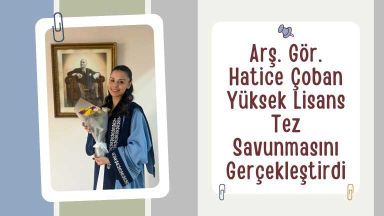 Arş. Gör. Hatice Çoban yüksek lisans tez savunmasını gerçekleştirdi
