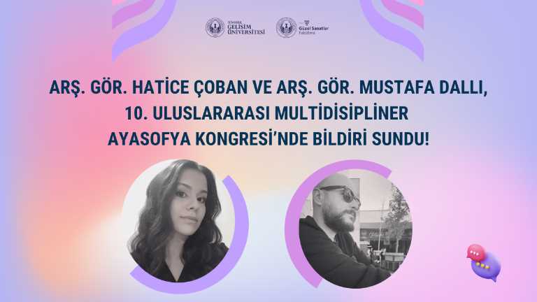 Arş. Gör. Hatice Çoban ve Arş. Gör. Mustafa Dallı, 10. Uluslararası Multidisipliner Ayasofya Kongresi’nde bildiri sundu!