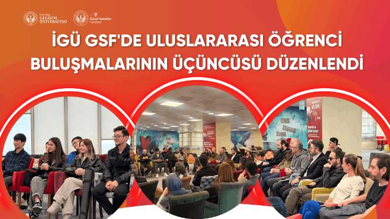 İGÜ GSF'de uluslararası öğrenci buluşmalarının üçüncüsü düzenlendi!