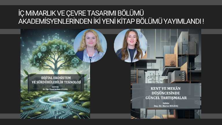 İÇ MIMARLIK VE ÇEVRE TASARIMI BÖLÜMÜ AKADEMISYENLERINDEN İKI YENI  KITAP BÖLÜMÜ YAYIMLANDI !