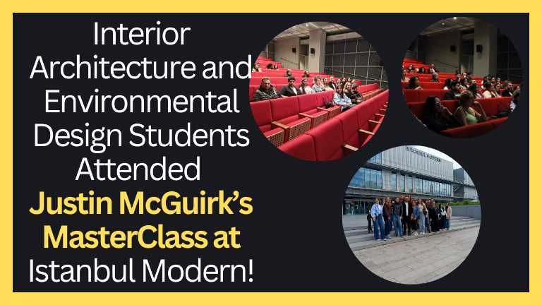 Interior Architecture and Environmental Design Students Attended Justin McGuirk’s MasterClass at Istanbul Modern!
