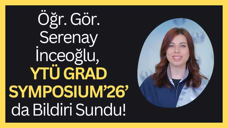 Öğr. Gör. Serenay İnceoğlu, YTÜ GRAD SYMPOSIUM’26’da bildiri sundu!