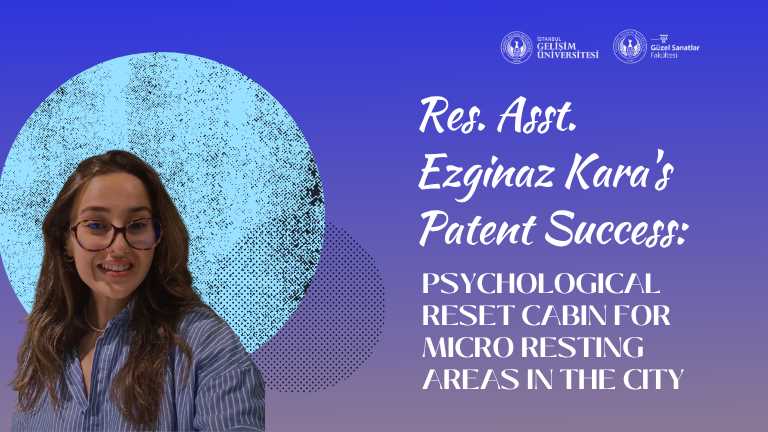 Res. Asst. Ezginaz Kara was entitled to receive a patent with her project "Psychological Reset Cabin for Micro Resting Areas in the City"!