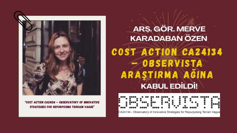 Araştırma Görevlisi Merve Karadaban Özen, Avrupa Birliği destekli COST Action CA2413 – OBSERVISTA araştırma ağına kabul edildi!