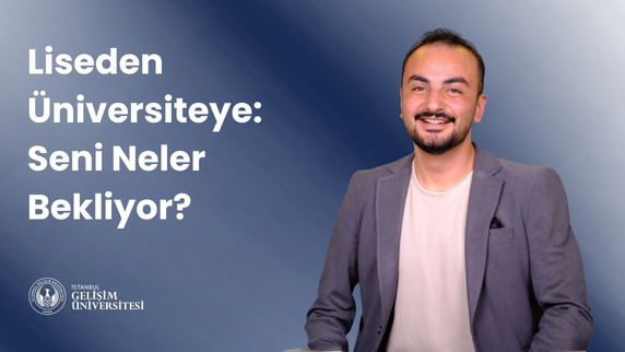 Liseden Üniversiteye: Seni Neler Bekliyor?