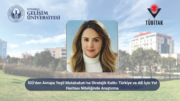 İGÜ’den Avrupa Yeşil Mutabakatı’na Stratejik Katkı: Türkiye ve AB İçin Yol Haritası Niteliğinde Araştırma
